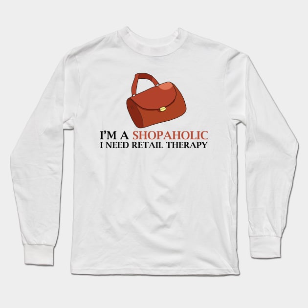 I'm A Shopaholic I Need Retail Therapy Long Sleeve T-Shirt by KewaleeTee